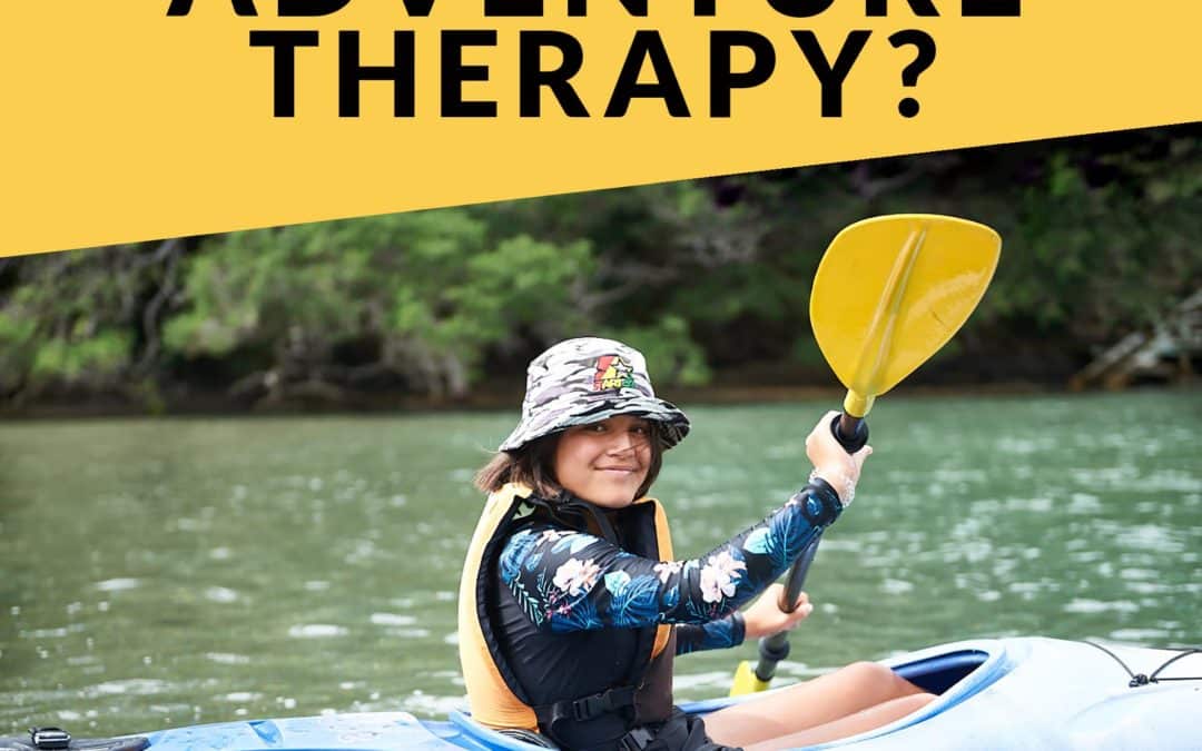 WHAT EXACTLY IS ADVENTURE THERAPY?