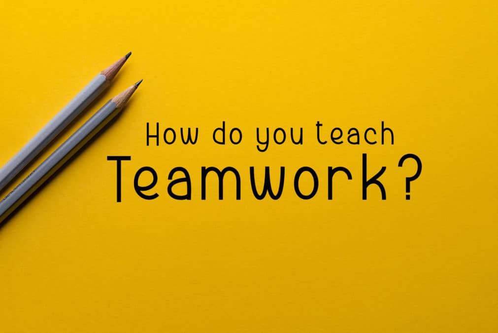 How do you teach Teamwork?