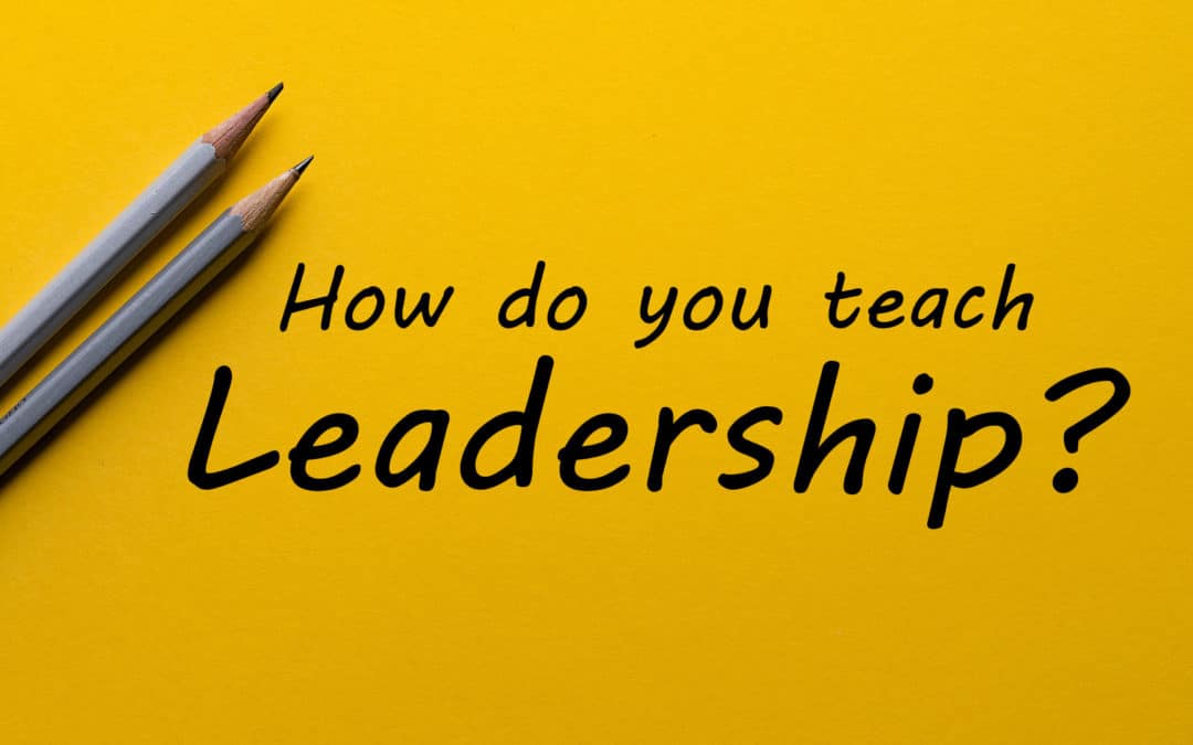How do you teach leadership?