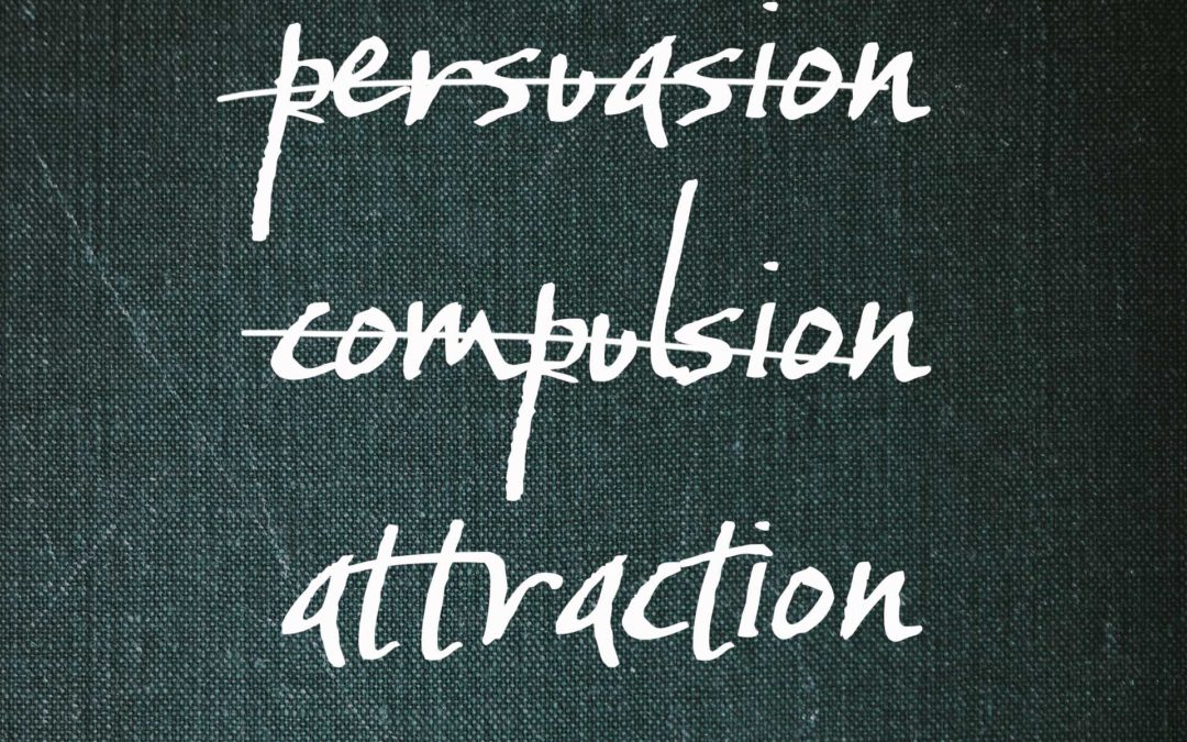 Persuasion vs compulsion vs attraction
