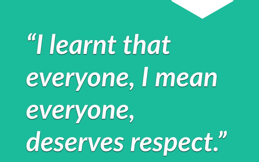 “I learnt the everyone, I mean everyone, deserves respect” and more quotes